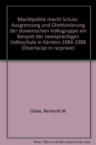 9783854351184: Machtpolitik macht Schule: Ausgrenzung und Ghettoisierung der slowenischen Volksgruppe am Beispiel der zweisprachigen Volksschule in Krnten (1984-1988)