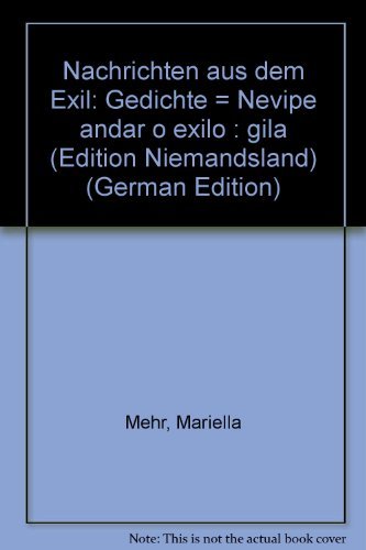 Nachrichten aus dem Exil: Gedichte = Nevipe andar o exilo : gila (Edition Niemandsland) (German Edition) (9783854352969) by Mehr, Mariella
