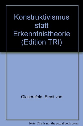 Konstruktivismus statt Erkenntnistheorie (Edition TRI) (German Edition) - Glasersfeld, Ernst Von