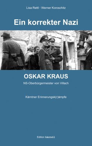Beispielbild fr Ein korrekter Nazi - Oskar Kraus: NS-Oberbrgermeister von Villach. Krntner Erinnerungsk(r)mpfe. zum Verkauf von Buchhandlung Gerhard Hcher