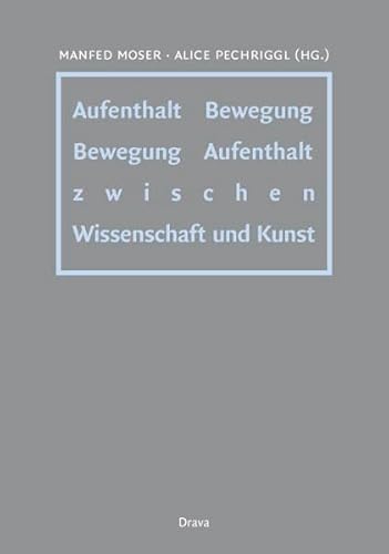 Aufenthalt Bewegung, Bewegung Aufenthalt : Hrsg. v. Inst. f. Philosophie, Alpen-Adria-Universiät Klagenfurt - Manfred Moser