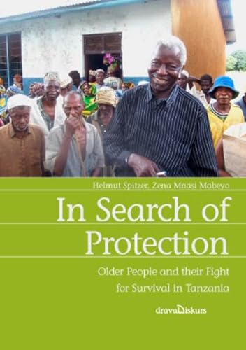 In Search of Protection - Older People an their Fight for Survival in Tanzania. (= Drava Diskurs).