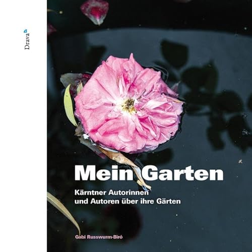 Mein Garten : Kärntner Autorinnen und Autoren über ihre Gärten - Gabi Russwurm-Biro