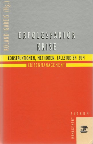 Stock image for Erfolgsfaktor Krise. Konstruktionen, Methoden, Fallstudien zum Krisenmanagement for sale by Sigrun Wuertele buchgenie_de