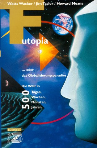 Beispielbild fr Futopia . . . oder das Globalisierungsparadies. Die Welt in 500 Tagen, Wochen, Monaten, Jahren. zum Verkauf von Klaus Kuhn Antiquariat Leseflgel