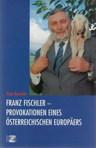 Franz Fischler. Provokationen eines österreichischen Europäers