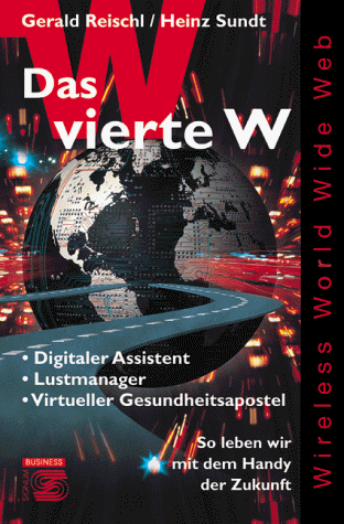 Beispielbild fr Das vierte W. Wireless World Wide Web. So leben wir mit dem Handy der Zukunft: Digitaler Assistent, Lustmanager, Virtueller Gesundheitsapostel. zum Verkauf von Klaus Kuhn Antiquariat Leseflgel