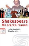 Beispielbild fr Shakespeare fr starke Frauen. Lady Macbeth, Titania und Co zum Verkauf von medimops