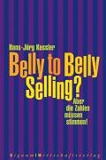 Beispielbild fr Belly to Belly Selling? - Aber die Zahlen m?ssen stimmen! zum Verkauf von Antiquariat Hans Wger