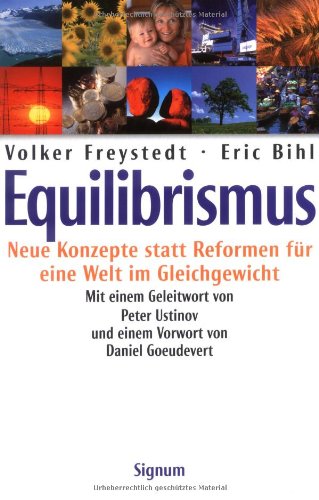Equilibrismus. Neue Konzepte statt Reformen für eine Welt im Gleichgewicht - Freystedt, Volker und Eric Bihl