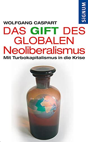 Stock image for Das Gift des Neoliberalismus: Mit Turbokapitalismus in die Krise for sale by medimops