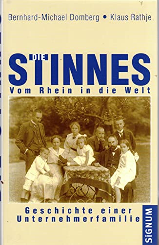 Die Stinnes - vom Rhein in die Welt : Geschichte einer Unternehmerfamilie - Domberg, Bernhard-Michael ; Rathje, Klaus