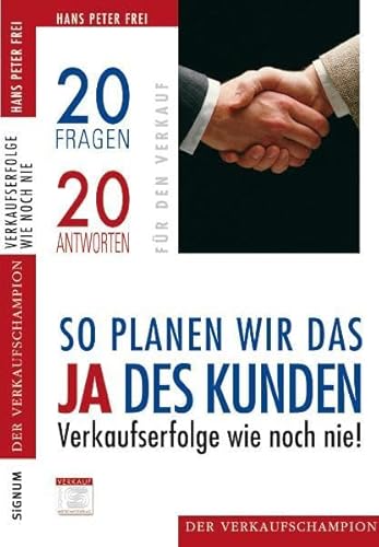 Imagen de archivo de So planen wir das Ja des Kunden: Verkaufserfolge wie noch nie!: Verkaufserfolge wie noch nie! 20Fragen 20 Antworten a la venta por medimops