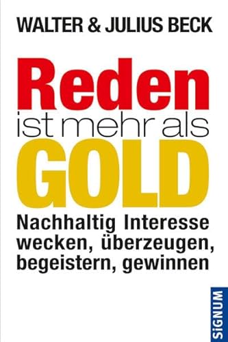 Stock image for Reden ist mehr als Gold: Nachhaltig Interesse wecken, berzeugen, begeistern, gewinnen for sale by medimops