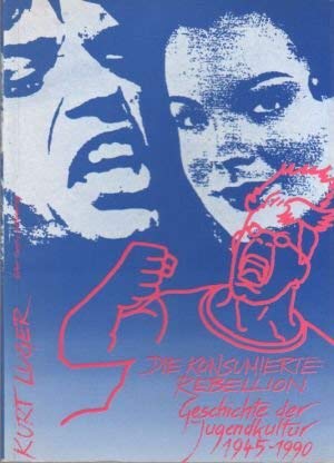 Stock image for Die konsumierte Rebellion: Geschichte der Jugendkultur 1945-1990 for sale by medimops