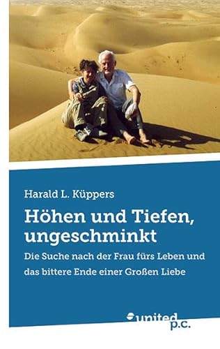 Beispielbild fr Hhen und Tiefen, ungeschminkt: Die Suche nach der Frau frs Leben und das bittere Ende einer Groen Liebe zum Verkauf von medimops