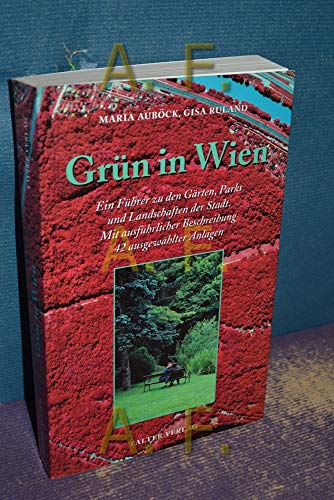 Beispielbild fr Grn in Wien. Ein Fhrer zu den Grten, Parks und Landschaften der Stadt. Mit ausfhrlicher Beschreibung 42 ausgewhlter Anlagen zum Verkauf von medimops