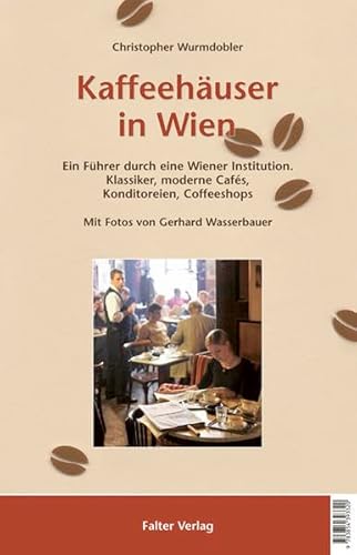 9783854393320: Kaffeehuser in Wien: Ein Fhrer durch eine Wiener Institution. Klassiker, moderne Cafes, Konditoreien, Coffeeshops