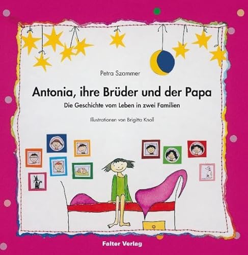 Antonia, ihre Brüder und der Papa. Die Geschichte vom Leben in zwei Familien. Illustrationen von ...