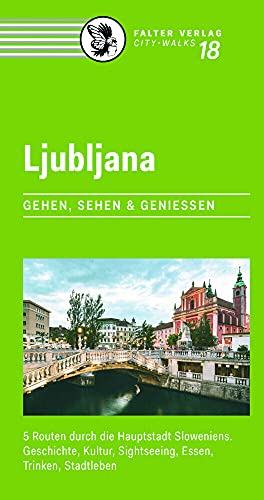 Beispielbild fr Ljubljana: 5 Routen durch die Hauptstadt Sloweniens. Geschichte, Kultur, Sightseeing, Essen, Trinken, Stadtleben (City-Walks) zum Verkauf von medimops