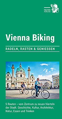 9783854396925: Vienna Biking: Radeln, Rasten & Genieen. 5 Routen - vom Zentrum zu neuen Vierteln der Stadt. Geschichte, Kultur, Architektur, Natur, Essen und Trinken