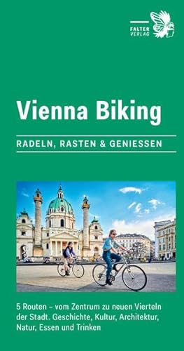 9783854396925: Vienna Biking: Radeln, Rasten & Genieen. 5 Routen - vom Zentrum zu neuen Vierteln der Stadt. Geschichte, Kultur, Architektur, Natur, Essen und Trinken