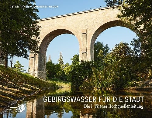 Beispielbild fr Gebirgswasser fr die Stadt: Die 1. Wiener Hochquellenleitung zum Verkauf von medimops