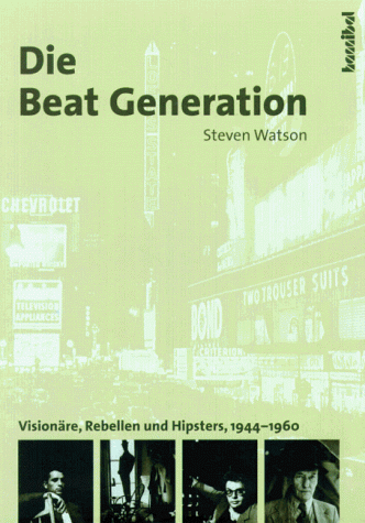 9783854451556: Die Beat Generation : Visionre, Rebellen und Hipster, 1944-1960