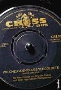 Imagen de archivo de Wie Chess den Blues vergoldete. Die Geschichte der Brder Chess und ihrer legendren Plattenfirma a la venta por medimops