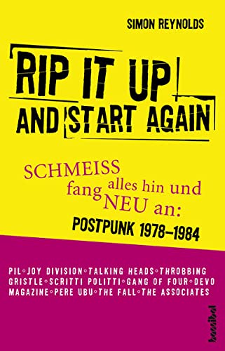 Rip It Up And Start Again : Schmeiß alles hin und fang neu an: Postpunk 1978-1984 - Simon Reynolds