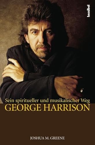 George Harrison: Seine spirituelle und musikalische Wanderschaft - Joshua M. Greene