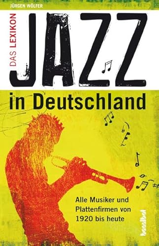 Jazz in Deutschland: Das Lexikon - Alle Musiker und Plattenfirmen von 1920 bis heute - Jürgen Wölfer