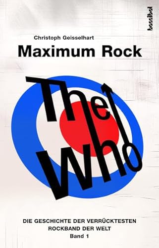 Beispielbild fr The Who - Maximum Rock: Die Geschichte der verrcktesten Rockband der Welt (Band I) zum Verkauf von Homeless Books