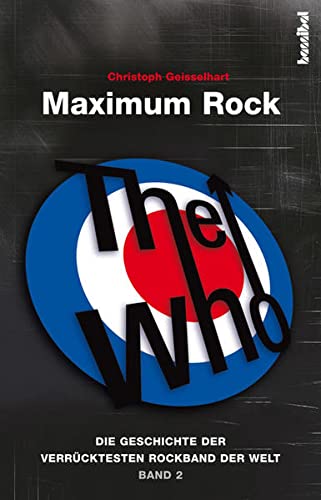 Beispielbild fr The Who - Maximum Rock: Die Geschichte der verrcktesten Rockband der Welt - Band 2 zum Verkauf von medimops