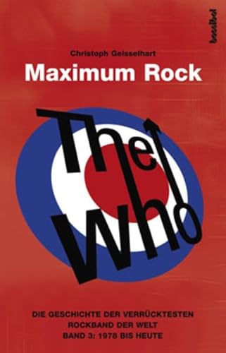 Imagen de archivo de The Who - Maximum Rock : Die Geschichte der verrcktesten Rockgruppe der Welt - 1978 bis 2009 a la venta por Buchpark
