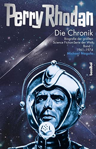 Die Perry Rhodan Chronik 01: Biografie der grÃ¶ÃŸten Science Fiction-Serie der Welt: Band 01: 1961-1974 (9783854453260) by Nagula, Michael