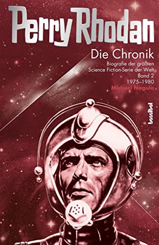 Die Perry Rhodan Chronik 02: Biografie der grÃ¶ÃŸten Science Fiction-Serie der Welt. Band 02: 1975-1980 (9783854453307) by Nagula, Michael