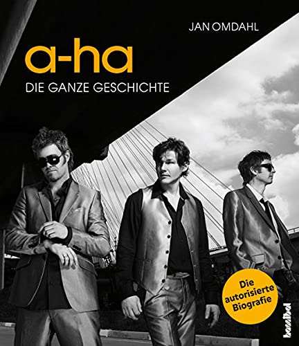 a-ha - Die ganze Geschichte: Die autorisierte Biografie - Omdahl, Jan