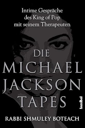 Die Michael Jackson Tapes - Intime Gespräche des King of Pop mit seinem Therapeuten - Boteach, Shmuley