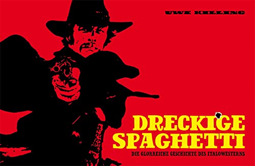 Dreckige Spaghetti. Die glorreiche Geschichte des Italo-Western - Killing, Uwe