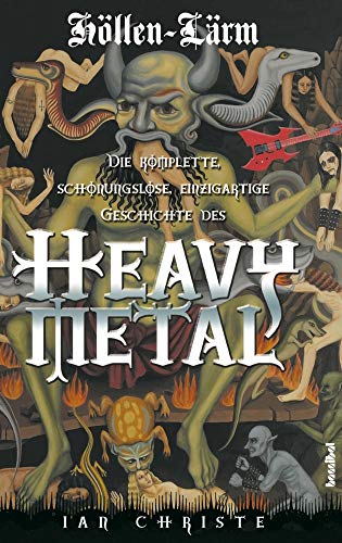 HÃ¶llen-LÃ¤rm: Die komplette, schonungslose, einzigartige Geschichte des Heavy Metal (9783854454021) by Christe, Ian