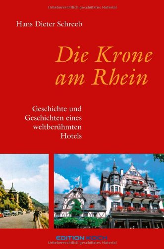 Die Krone am Rhein: Geschichte und Geschichten eines weltberühmten Hotels. - Schreeb, Hans Dieter