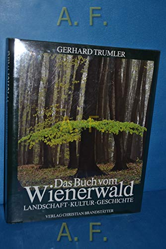 Das Buch vom Wienerwald: Landschaft, Kultur, Geschichte (German Edition) (9783854470526) by Trumler, Gerhard