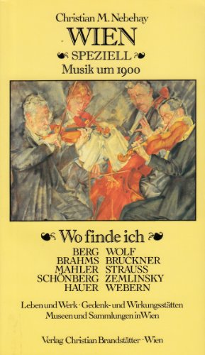 Wien speziell : Musik um 1900. Wo finde ich Berg, Brahms, Bruckner, Hauer, Mahler, Schönberg, Str...