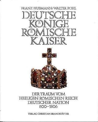 Stock image for Deutsche Knige, Rmische Kaiser. Der Traum vom heiligen Rmischen Reich deutscher Nation for sale by Versandantiquariat Felix Mcke