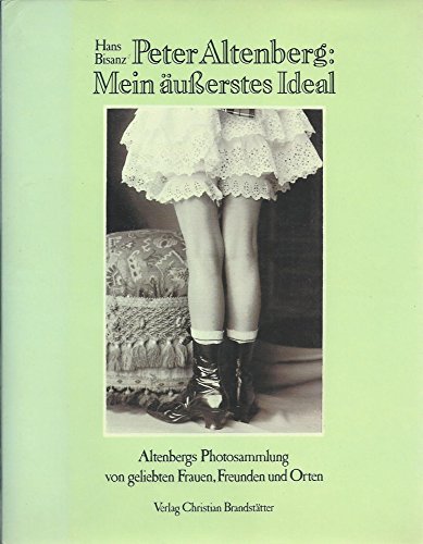 Beispielbild fr Peter Altenberg: Mein usserstes Ideal. Altenbergs Photosammlung von geliebten Frauen, Freunden und zum Verkauf von medimops