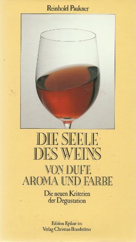 Imagen de archivo de Die Seele des Weins. Von Duft, Aroma und Farbe. Die neuen Kriterien der Degustation a la venta por medimops