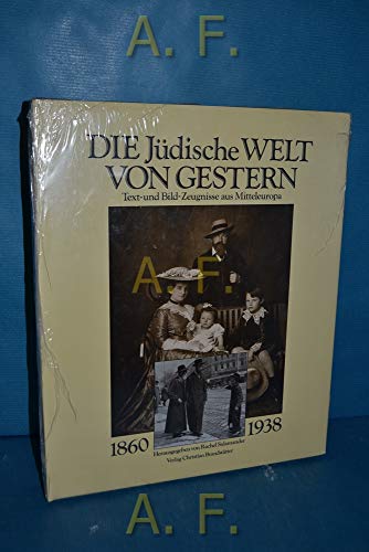 Die jüdische Welt von gestern. 1860-1938. Text- und Bild-Zeugnisse aus Mitteleuropa. Mit Textbeit...