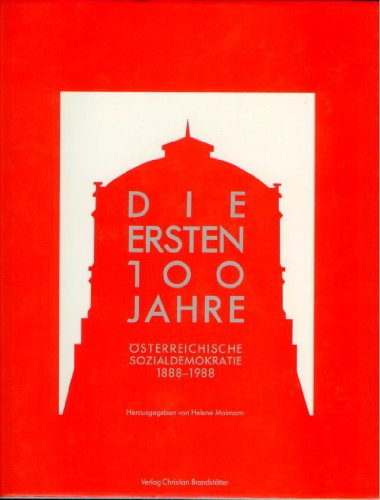 Die ersten 100 Jahre. [GEBUNDENE AUSGABE] - Österreichische Sozialdemokratie 1888-1988.