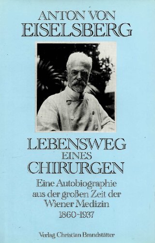 Lebensweg eines Chirurgen. Eine Autobiographie aus der großen Zeit der Wiener Medizin 1860-1937. ...